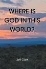 Cover: Where Is God in This World? - Christian Faith Publishing