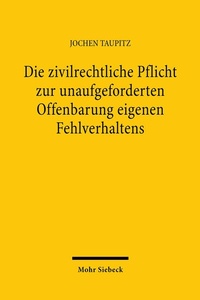 Abbildung von: Die zivilrechtliche Pflicht zur unaufgeforderten Offenbarung eigenen Fehlverhaltens - Mohr Siebeck