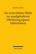 Cover: Die zivilrechtliche Pflicht zur unaufgeforderten Offenbarung eigenen Fehlverhaltens - Mohr Siebeck
