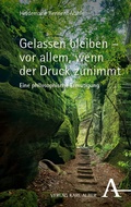 Cover: Gelassen bleiben - vor allem, wenn der Druck zunimmt - Karl Alber Verlag