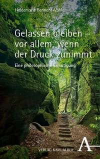 Abbildung von: Gelassen bleiben - vor allem, wenn der Druck zunimmt - Verlag Karl Alber