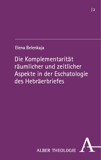 Abbildung von: Die Komplementarität räumlicher und zeitlicher Aspekte in der Eschatologie des Hebräerbriefes - Verlag Karl Alber