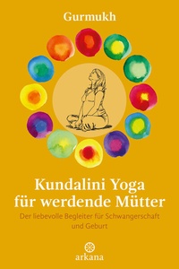 Abbildung von: Kundalini Yoga für werdende Mütter - Arkana