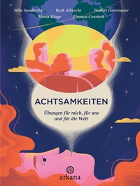 Abbildung von: Achtsamkeiten - Übungen für mich, für uns und für die Welt - Arkana