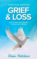 Cover: A Practical Guide for Grief & Loss - Diana Hutchison