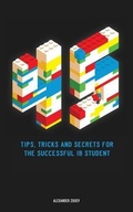 Cover: 45 Tips, Tricks, and Secrets for the Successful International Baccalaureate [IB] Student - Zouev Elite Publishing