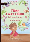 Cover: I Wish I Was a Bird - J'aimerai etre un oiseau - Library for All