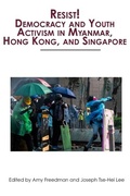 Cover: Resist! Democracy and Youth Activism in Myanmar, Hong Kong, and Singapore - Pace University Press