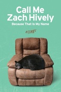 Cover: Call Me Zach Hively Because That Is My Name - Casa Urraca Press