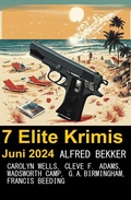 Cover: 7 Elite Krimis Juni 2024 - Uksak E-Books