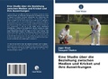 Cover: Eine Studie ueber die Beziehung zwischen Medien und Kricket und ihre Auswirkungen - Verlag Unser Wissen