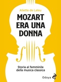 Cover: Mozart era una donna. Storia al femminile della musica classica - Odoya library;Odoya