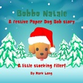 Cover: Bobbo Natale  - A festive Paper Dog Bob Story (The Paper Dog Bob Stories) - Mark Lang