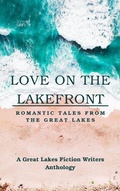 Cover: Love on the Lakefront: Romantic Tales from the Great Lakes - Great Lakes Fiction Writers