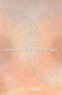 Abbildung von: From My Eye To The Sky - J.V. Sadler