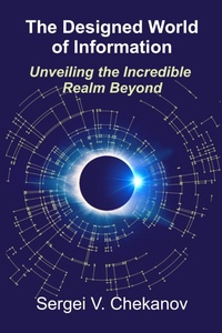Abbildung von: The Designed World of Information: Unveiling the Incredible Realm Beyond - Sergei V. Chekanov