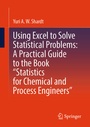 Cover: Using Excel to Solve Statistical Problems: A Practical Guide to the Book "Statistics for Chemical and Process Engineers" - Springer