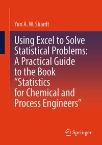 Enlarge image Cover: Using Excel to Solve Statistical Problems: A Practical Guide to the Book "Statistics for Chemical and Process Engineers" - Springer