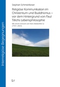 Cover: Religi&ouml;se Kommunikation im Christentum und Buddhismus - vor dem Hintergrund von Paul Tillichs Lebensphilosophie - Lit Verlag
