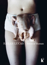 Abbildung von: Sarah Lucas. Sense of Human - König, Walther
