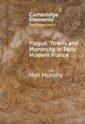 Cover: Plague, Towns and Monarchy in Early Modern France - Cambridge University Press