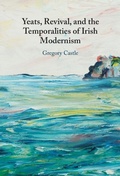 Cover: Yeats, Revival, and the Temporalities of Irish Modernism - Cambridge University Press