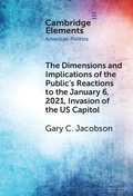 Cover: Dimensions and Implications of the Public's Reactions to the January 6, 2021, Invasion of the U.S. Capitol - Cambridge University Press
