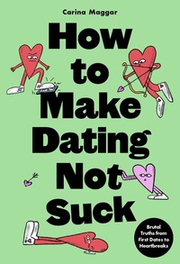 Abbildung von: How to Make Dating Not Suck - Laurence King Publishing