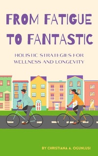 Abbildung von: FROM FATIGUE TO FANTASTIC - Lulu.com