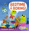 Cover: Bedtime Is Boring! - Candlewick Press,U.S.