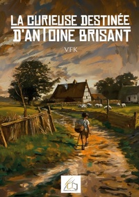 Abbildung von: La curieuse destinée d'Antoine Brisant - Editions Plume Libre