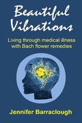 Cover: Beautiful Vibrations: Living through medical illness with Bach flower remedies - Overcliff Books