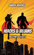 Cover: Heroes and Villains: Destiny Awaits (The Heroes and Villains Series, #2) - Birdy Rivers