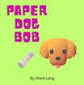 Cover: Paper Dog Bob - Mark Lang