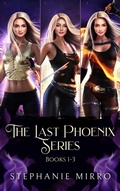 Cover: The Last Phoenix Books 1-3 (The Last Phoenix Series Bundles, #1) - Stephanie Mirro