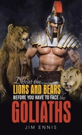 Cover: Defeat the Lions and Bears before you have to face the Goliaths - WestBow Press