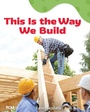 Cover: This Is the Way We Build - Teacher Created Materials, Inc