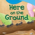 Cover: Here on the Ground - Teacher Created Materials, Inc