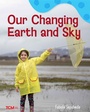 Cover: Our Changing Earth and Sky - Teacher Created Materials, Inc
