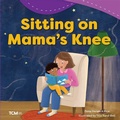 Cover: Sitting on Mama's Knee - Teacher Created Materials, Inc