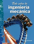 Cover: Todo sobre la ingenieria mecanica - Teacher Created Materials, Inc