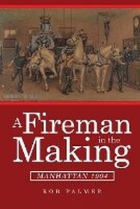 Enlarge image Cover: A Fireman in the Making - Dorrance Publishing Co.