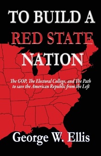 Enlarge image Cover: To Build A Red State Nation - George W. Ellis Publishing