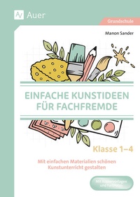 Abbildung von: Einfache Kunstideen für Fachfremde - Auer Verlag in der AAP Lehrerwelt GmbH