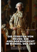 Cover: Die F&uuml;rsten von Reuss: Ein Adelsgeschlecht im Wandel der Zeit - tredition
