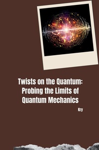Abbildung von: Twists on the Quantum: Probing the Limits of Quantum Mechanics - tredition