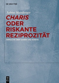 Abbildung von: "Charis" oder Riskante Reziprozität - De Gruyter