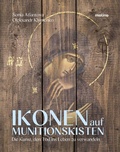 Cover: Ikonen auf Munitionskisten - Molino Verlag