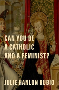 Abbildung von: Can You Be a Catholic and a Feminist? - OUP eBook