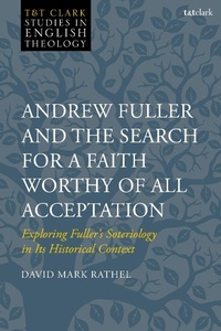 Abbildung von: Andrew Fuller and the Search for a Faith Worthy of All Acceptation - T.& T.Clark Ltd